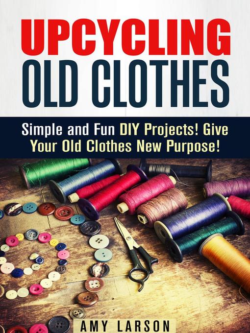 Title details for Upcycling Old Clothes by Amy Larson - Available